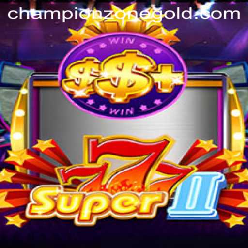 Dive into the Excitement of Super777II: Unveiling the Champion Zone